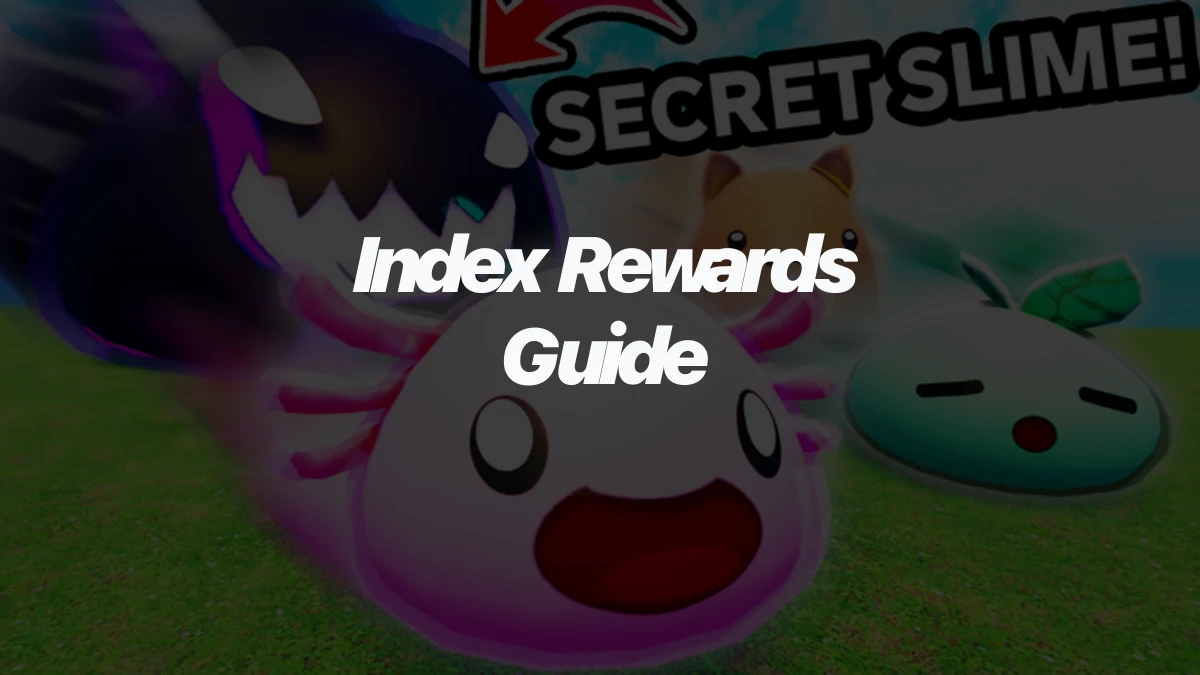 Slime RNG Index Rewards Guide: How to Claim Better Bonuses