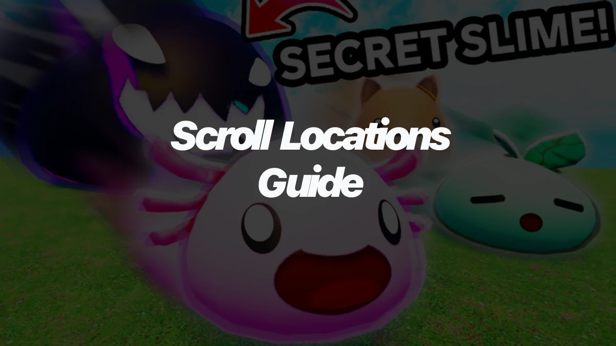 Slime RNG Scroll Locations Guide: Where to Find All 7 Scrolls